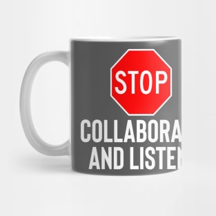 Stop Collaborate and Listen Mug